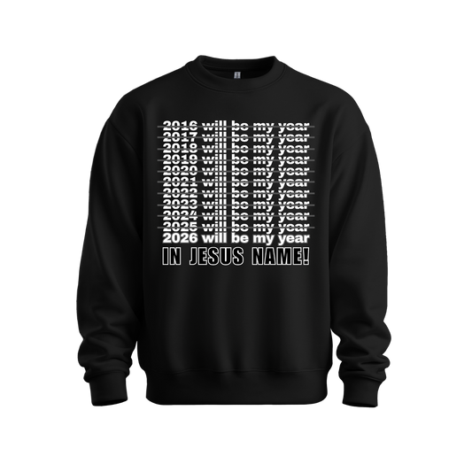 2026 Will Be My Year - In Jesus Name Sweatshirt