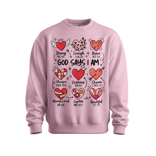 God Says I Am - Valentines Inspired Sweatshirt