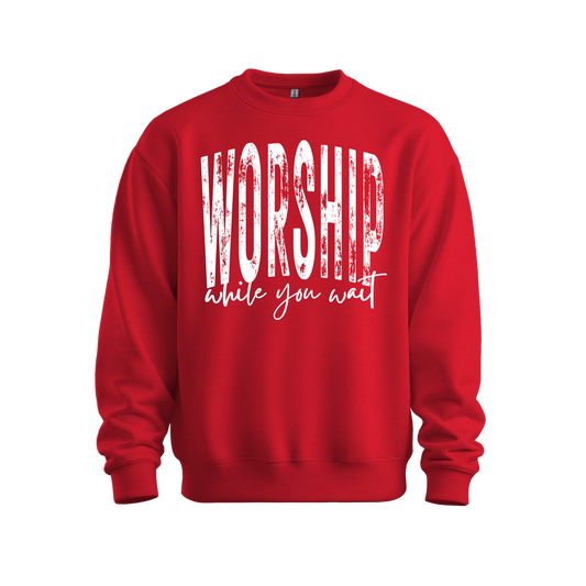 Worship While You Wait Sweatshirt